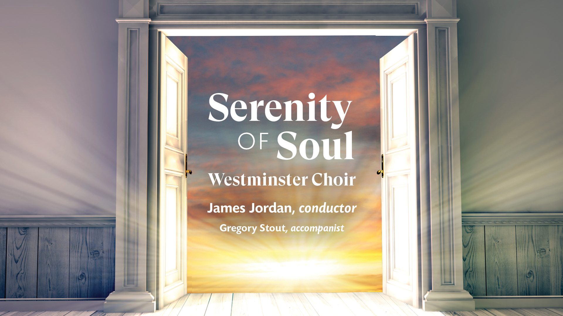 Serenity of Soul: The Westminster Choir Concert, conducted by James Jordan.