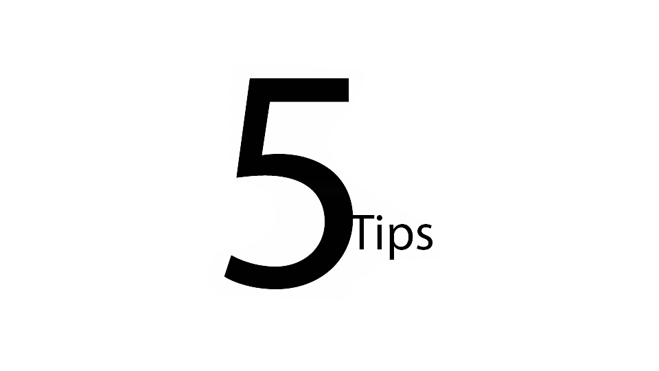 5 Tips