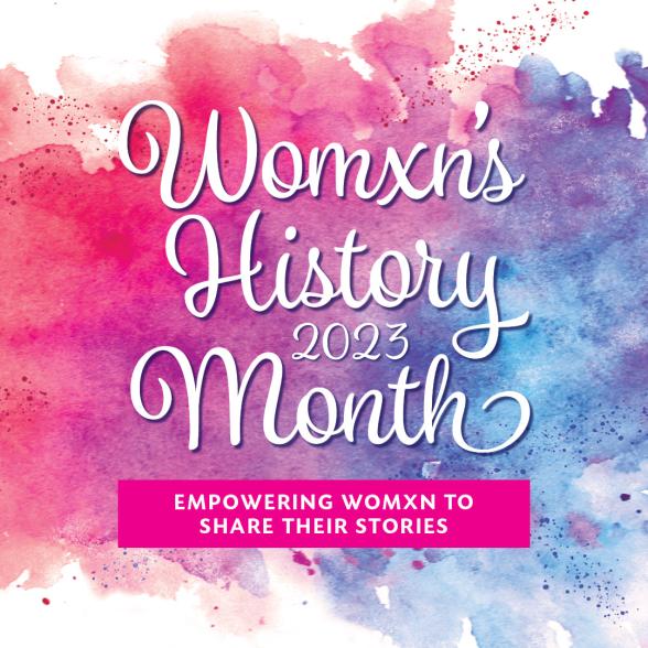 Womxn's History Month 2022, Empowering womxn to share their stories