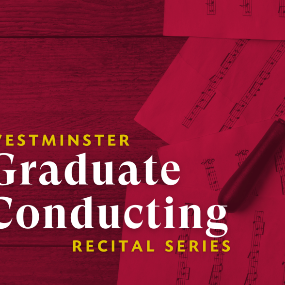 Text: Westminster Graduate Conducting Recital Series overlayed on pieces of sheet music with a conducting baton.