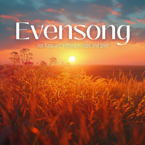 Text: Evensong "our flags are wafting in hope and grief" overlayed on a sunset in a field