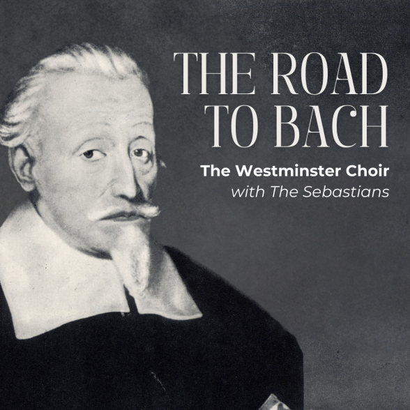 Westminster Choir and The Sebastians present The Road to Bach