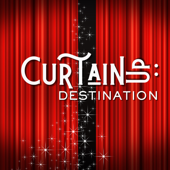 Curtain Up: Destination