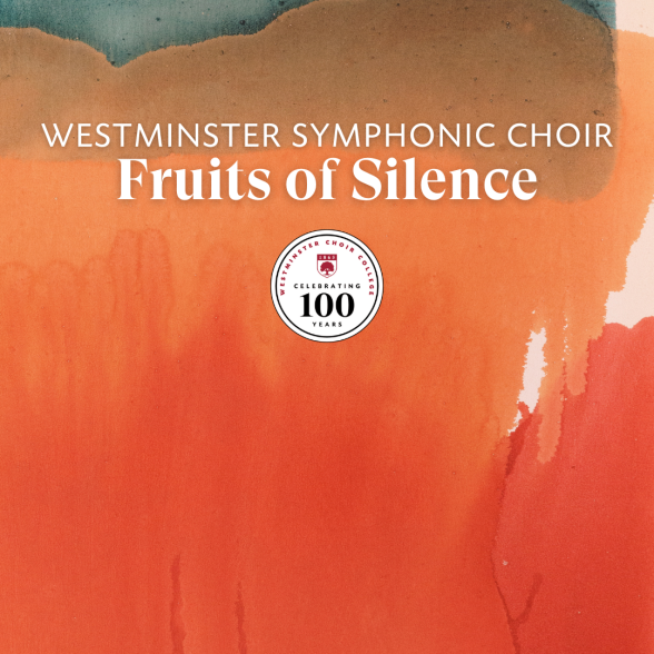 Westminster Symphonic Choir Fruits of Slience