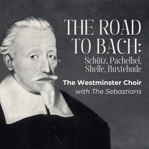 Westminster Choir The Road to Bach with The Sebastians