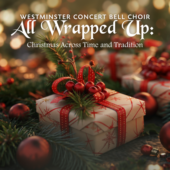Westminster Concert Bell Choir All Wrapped Up: Christmas Across Time and Tradition